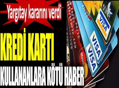 Kredi kartı kullananlara kötü haber.   