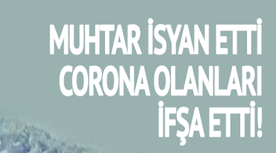 Muhtar Daha Fazla Dayanamadı, Corona Olanları Tek Tek İfşa Etti 