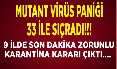 Mutant Virüs Paniği Büyüyor! 33 İlde Görüldü, Zorunlu Karantina Kararları Açıklandı