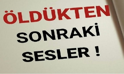 ÖLDÜKTEN SONRAKİ SESLER:  Ruh bedenden ayrıldıktan sonra ona gökten üç ses gelir;: “Ey insanoğlu!