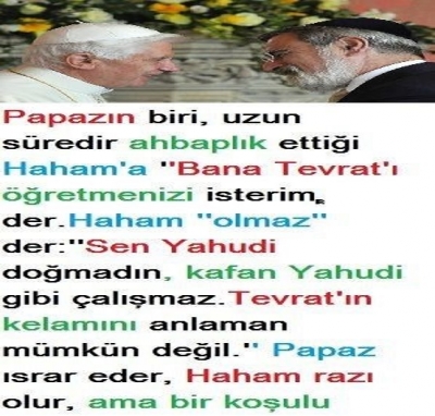Papazın biri, uzun süredir ahbaplık ettiği Haham’a “Bana Tevrat’ı öğretmenizi isterim” der.