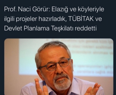 Prof. Naci Görür: Elazığ ve köyleriyle ilgili projeler hazırladık, TÜBİTAK ve Devlet Planlama Teşkilatı reddetti