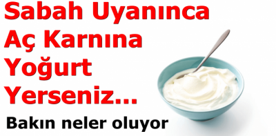 Sabah Uyanınca Aç Karnına Yoğurt Yerseniz