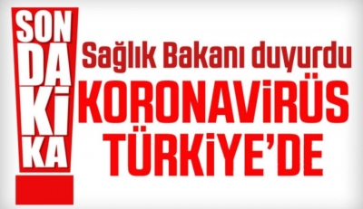 Sağlık Bakanı Koca: Türkiye'de ilk Koronavirüs (Covid-19) Tespit Edildi