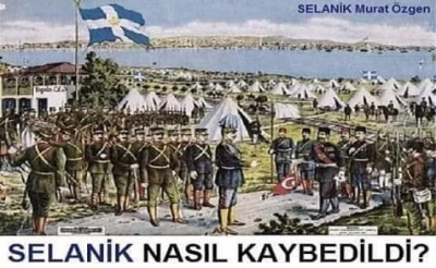 SELANİK NASIL KAYBEDİLDİ?
