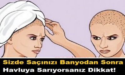 Sizde Saçınızı Banyodan Sonra Havluya Sarıyorsanız Dikkat!