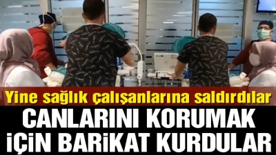 Skandal Görüntüler. Yine Sağlık Çalışanlarına Saldırdılar. Sağlık çalışanları canlarını barikat kurarak korudu. O Anlar Kamerada