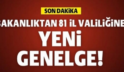 Son Dakika: İçişleri Bakanlığından 81 İl Valiliğine Yeni Genelge