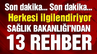 Son Dakika: Sağlık Bakanlığından Tüm Vatandaşları İlgilendiren 13 Rehber. İşte O Maddeler
