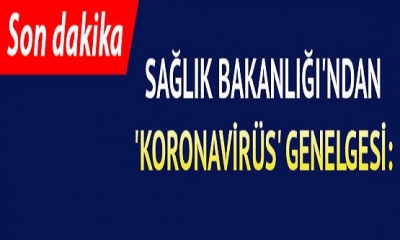 Son Dakika: Sağlık Bakanlığı Koronavirüs Genelgesi Yayınladı