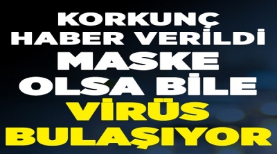Ünlü Profesör korkunç haberi verdi: Maske takılsa dahi virüs bulaşıyor