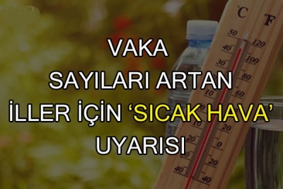Uzmanlar Vaka Artışının Yaşandığı Yerler İçin Sıcak Hava Uyarısında Bulundu