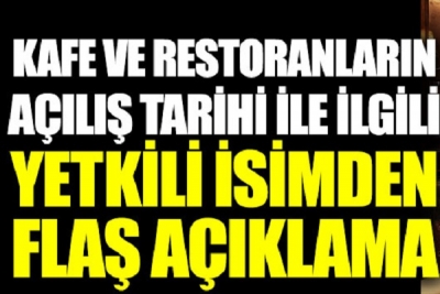 Yetkili İsim Kafe ve Restoranların Açılış Tarihini Açıkladı