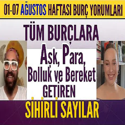 01-07 Ağustos burç yorumları / Bu sihirli rakamlarla Aşk, Para Bereket konusunda kısmetiniz açılacak
