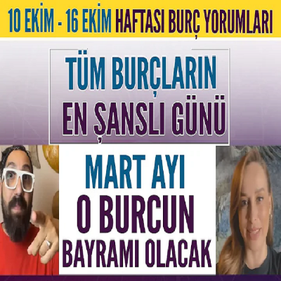 10 EKİM - 16 EKİM 2022 BURÇ YORUMLARI TÜM BURÇLARIN EN ŞANSLI GÜNÜ! MART AYI O BURCUN BAYRAMI OLACAK