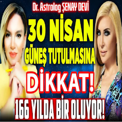 166 Yılda Bir Oluyor! Önce GÜNEŞ Sonra AY TUTULMASI Olacak! 30 Nisan'a DİKKAT! Şenay Devi İlkay B.