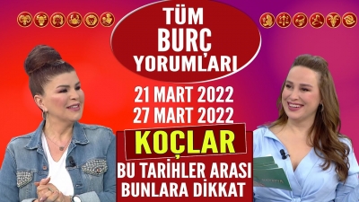 21-27 Mart 2022 Nuray Sayarı'dan haftalık burç yorumları / KOÇ'LAR Bu Tarihler Arası Bunlara Dikkat!