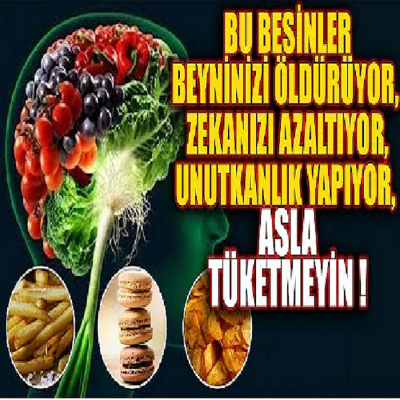 Bu Besinler Beyninizi Öldürüyor, Zekanızı Azaltıyor, Unutkanlık Yapıyor. ASLA TÜKETMEYİN !