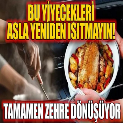 Bu Yiyecekleri ASLA Yeniden Isıtmayın! Tamamen Zehre Dönüşüyor.