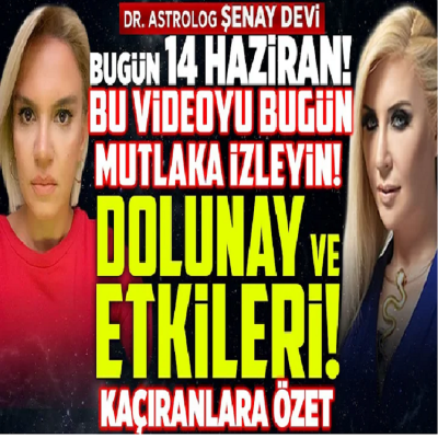 Bugün 14 Haziran! Bu Videoyu Bugün Mutlaka İzleyin! DOLUNAY ve Etkileri! Şenay Devi Kaçıranlara Özet