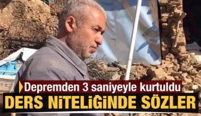 Depremden 3 saniye ile kurtulan adamdan ders gibi sözler?