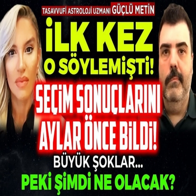 İLK KEZ O SÖYLEMİŞTİ! Seçim Sonuçlarını Aylar Önce Bildi!  Peki Şimdi Ne Olacak?