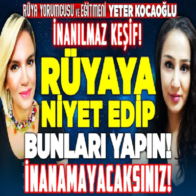 İnanılmaz Keşif! Rüyaya Niyet Edip, Bunları Yapın! Gördüklerinize İnanamayacaksınız! Yeter Kocaoğlu