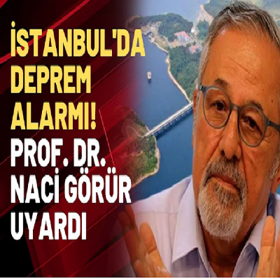 İstanbul'da deprem alarmı! Prof. Dr. Naci Görür uyardı