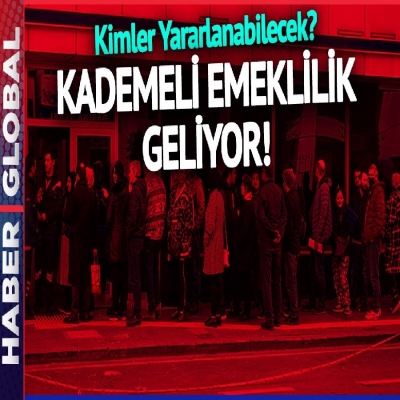 Kademeli Emeklilik Geliyor! Kimler Faydalanabilecek? İşte Detaylar...