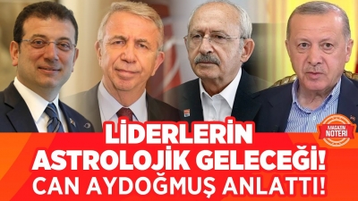 Liderlerin Astrolojik Geleceği!! Can Aydoğmuş Anlattı!! Erdoğan, Kılıçdaroğlu, İmamoğlu, Yavaş...