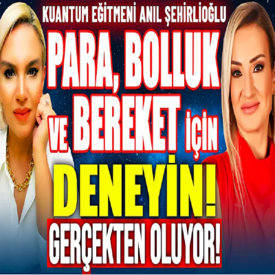 Para ve Bolluk İçin Mucizeler Yaratan Kuantum Teknik! Uygulayın, İnanamayacaksınız! Anıl Şehirlioğlu