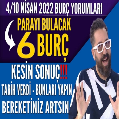 Parayı Bulacak 6 Burç... KESİN SONUÇ! Bunları Yapın Bereketiniz Artsın/4/10 Nisan2022 Burç Yorumları