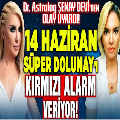 Şenay Devi'den Olay Uyarı! 14 HAZİRAN SÜPER DOLUNAY'ı Kırmızı Alarm Veriyor! | İlkay Buharalı