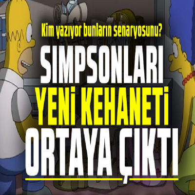 THE SIMPSONS'DAN YENİ KEHANETLER ORTAYA ÇIKTI: KEHANETLER TÜYLER ÜRPETTİ